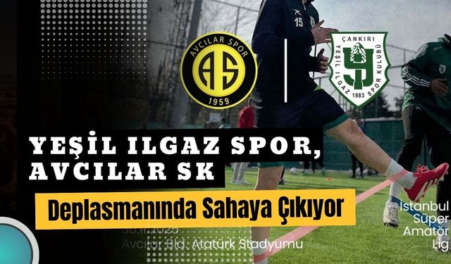 Yeşil Ilgaz Spor, Avcılar SK Deplasmanında Sahaya Çıkıyor