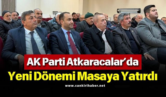 AK Parti Atkaracalar’da Yeni Dönemi Masaya Yatırdı