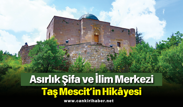 Asırlık Şifa ve İlim Merkezi: Taş Mescit’in Hikâyesi