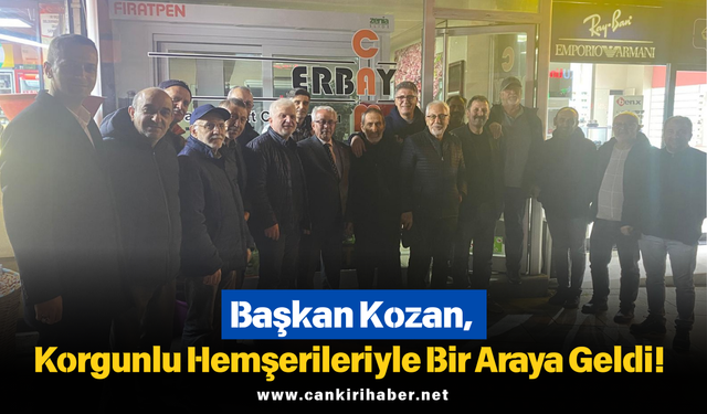 Başkan Kozan, Korgunlu Hemşerileriyle Bir Araya Geldi!