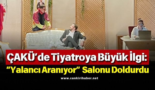 ÇAKÜ’de Tiyatroya Büyük İlgi: “Yalancı Aranıyor” Salonu Doldurdu