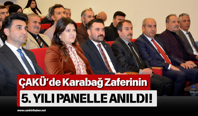 ÇAKÜ’de Karabağ Zaferinin 5. Yılı Panelle Anıldı!