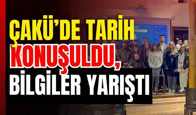 ÇAKÜ’de Tarih Konuşuldu, Bilgiler Yarıştı