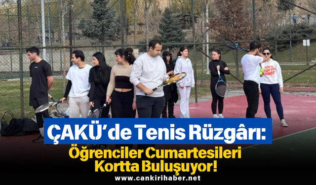ÇAKÜ’de Tenis Rüzgârı: Öğrenciler Cumartesileri Kortta Buluşuyor!
