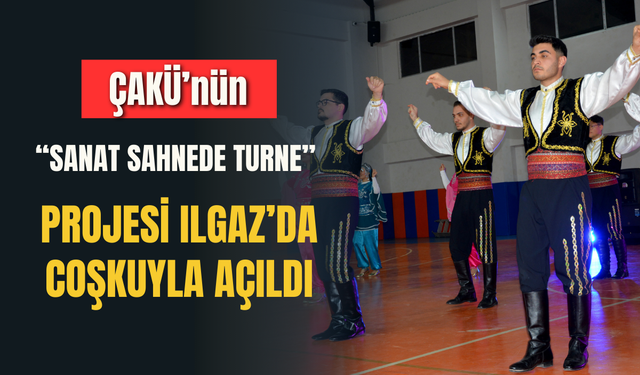 ÇAKÜ’nün “Sanat Sahnede Turne” projesi Ilgaz’da coşkuyla açıldı