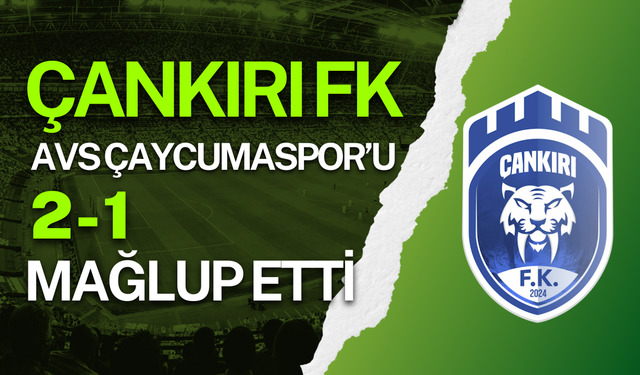 Çankırı FK, AVS Çaycumaspor’u 2-1 mağlup etti
