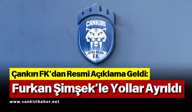 Çankırı FK’dan Resmî Açıklama Geldi: Furkan Şimşek’le Yollar Ayrıldı
