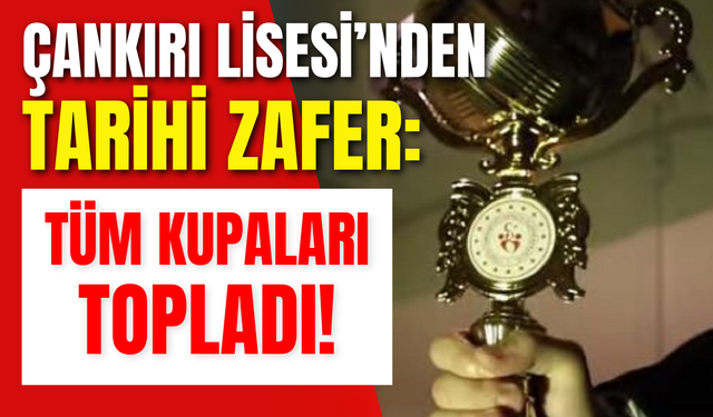 Çankırı Lisesi’nden Tarihi Zafer: Tüm Kupaları Topladı!
