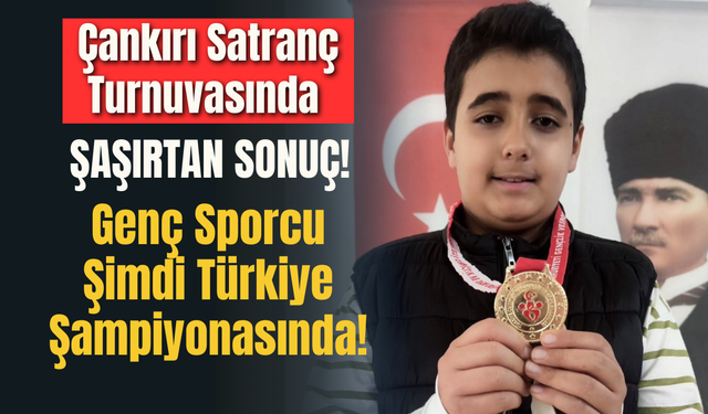Çankırı Satranç Turnuvasında Şaşırtan Sonuç! Genç Sporcu Şimdi Türkiye Şampiyonasında!
