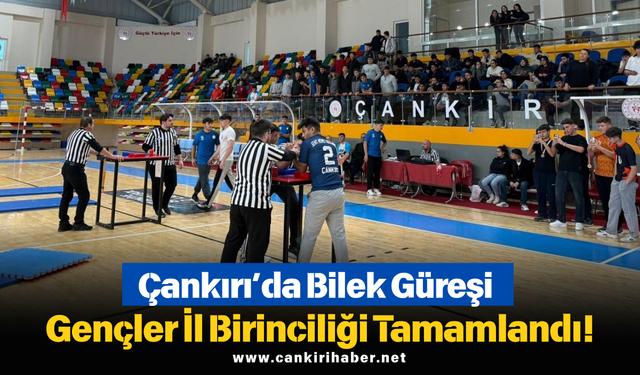 Çankırı’da Bilek Güreşi Gençler İl Birinciliği Tamamlandı!