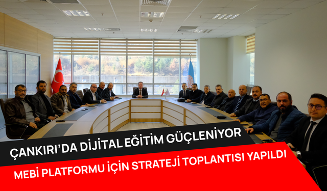 Çankırı’da dijital eğitim güçleniyor! MEBİ platformu için strateji toplantısı yapıldI