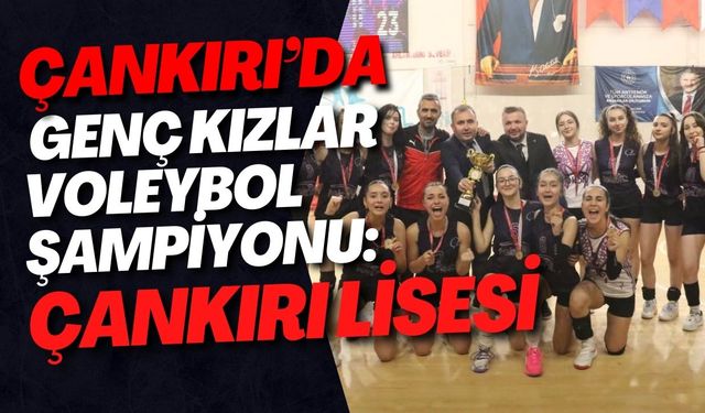 Çankırı’da Genç Kızlar Voleybol İl Birinciliği Tamamlandı: Şampiyon Çankırı Lisesi