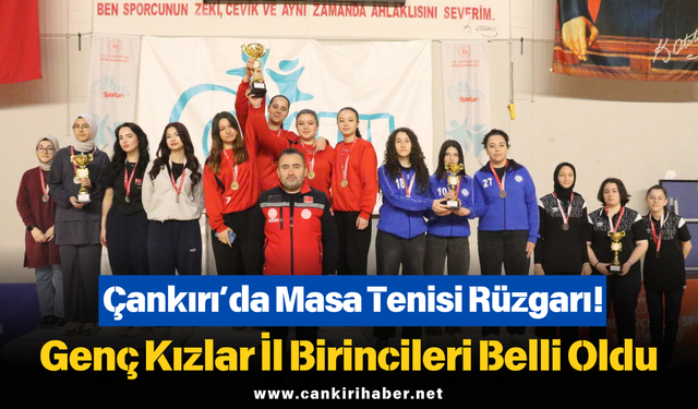 Çankırı’da Masa Tenisi Rüzgarı! Genç Kızlar İl Birincileri Belli Oldu