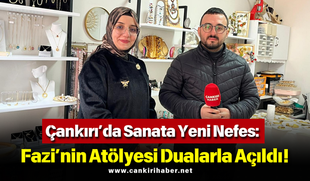 Çankırı’da Sanata Yeni Nefes: Fazi’nin Atölyesi Dualarla Açıldı!