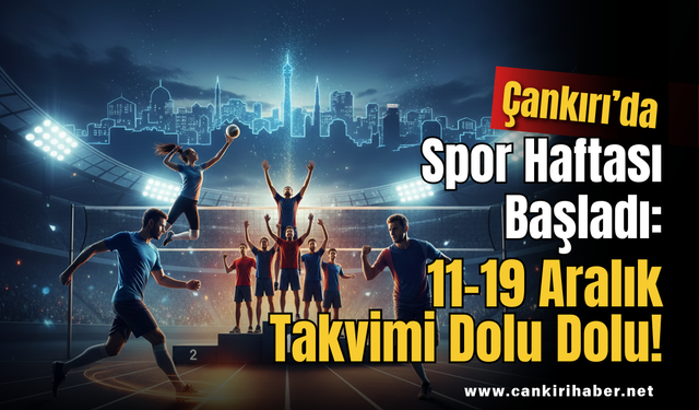 Çankırı’da Spor Haftası Başladı: 11–19 Aralık Takvimi Dolu Dolu!