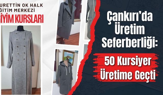 Çankırı’da Üretim Seferberliği 50 Kursiyer Üretime Geçti