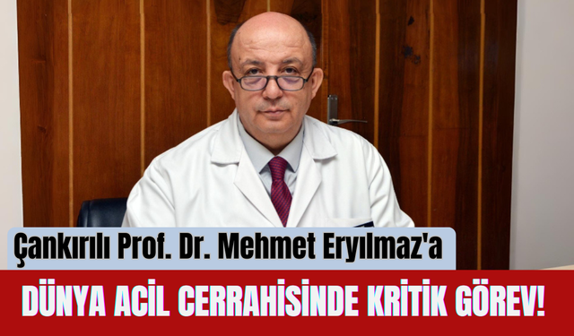 Çankırılı Prof. Dr. Mehmet Eryılmaz'a Dünya Acil Cerrahisinde Kritik Görev!