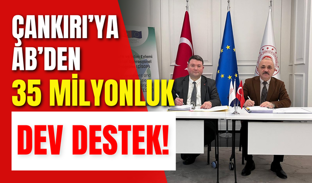 Çankırı’ya AB’den 35 Milyonluk Dev Destek!