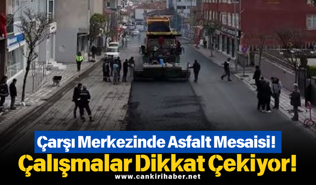 Çarşı Merkezinde Asfalt Mesaisi! Çalışmalar Dikkat Çekiyor!