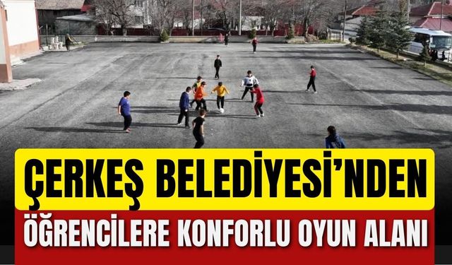 Çerkeş Belediyesi’nden Öğrencilere Konforlu Oyun Alanı
