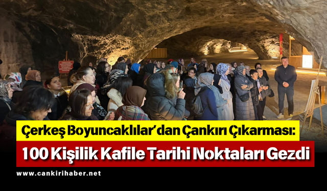 Çerkeş Boyuncaklılar’dan Çankırı Çıkarması: 100 Kişilik Kafile Tarihi Noktaları Gezdi