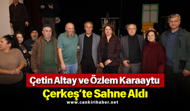 Çetin Altay ve Özlem Karaaytu Çerkeş’te Sahne Aldı