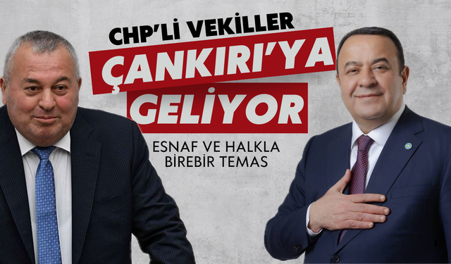 CHP’li Vekiller Çankırı’ya Geliyor: Esnaf ve Halkla Birebir Temas!