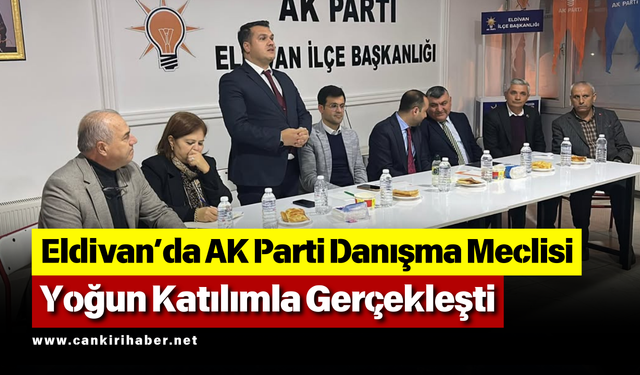 AK Parti Eldivan İlçe Danışma Meclisi Toplandı