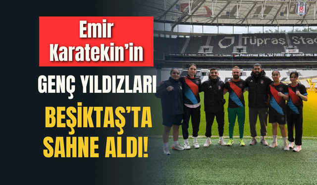 Emir Karatekin’in Genç Yıldızları Beşiktaş’ta Sahne Aldı!