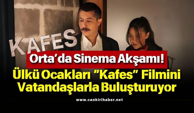 Orta’da Sinema Akşamı! Ülkü Ocakları “Kafes” Filmini Vatandaşlarla Buluşturuyor
