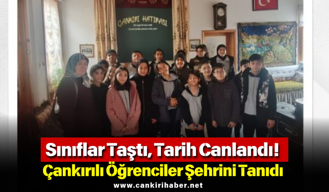 Sınıflar Taştı, Tarih Canlandı! Çankırılı Öğrenciler Şehrini Tanıdı