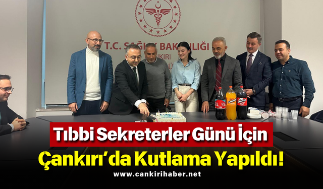 Tıbbi Sekreterler Günü İçin Çankırı’da Kutlama Yapıldı!