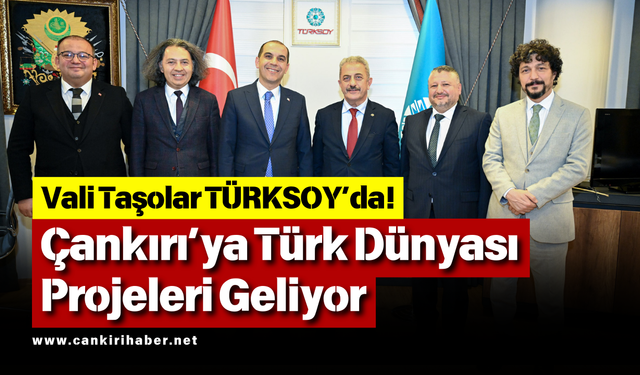 Vali Taşolar TÜRKSOY’da! Çankırı’ya Türk Dünyası Projeleri Geliyor
