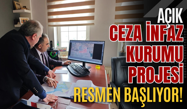 Açık Ceza İnfaz Kurumu Projesi Resmen Başlıyor!