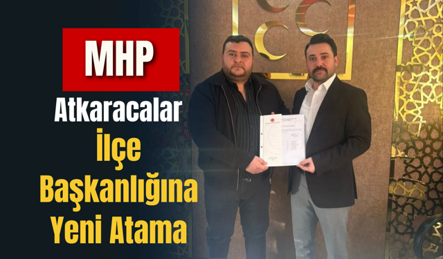 MHP Atkaracalar İlçe Başkanlığına Yeni Atama