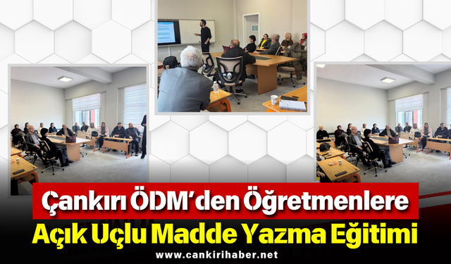 Çankırı ÖDM’den Öğretmenlere Açık Uçlu Madde Yazma Eğitimi