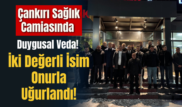 Çankırı Sağlık Camiasında Duygusal Veda! İki Değerli İsim Onurla Uğurlandı!