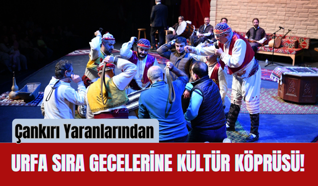Çankırı Yaranlarından Urfa Sıra Gecelerine Kültür Köprüsü!