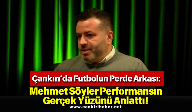 Çankırı’da Futbolun Perde Arkası: Mehmet Söyler Performansın Gerçek Yüzünü Anlattı!