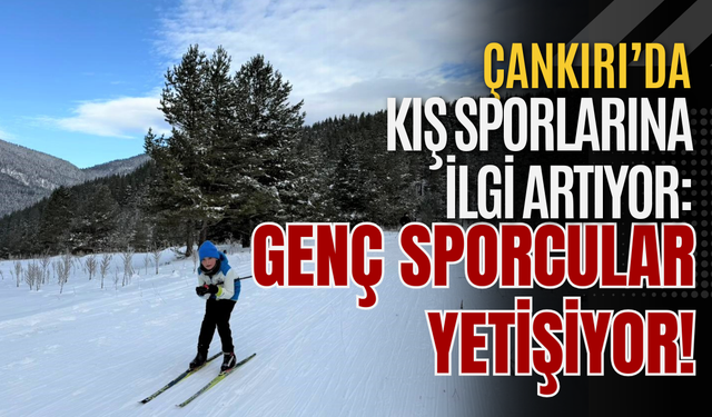 Çankırı’da Kış Sporlarına İlgi Artıyor: Genç Sporcular Yetişiyor!
