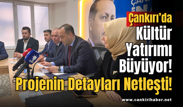 Çankırı’da Kültür Yatırımı Büyüyor! Projenin Detayları Netleşti!