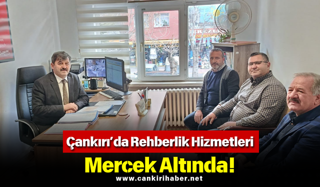 Çankırı’da Rehberlik Hizmetleri Mercek Altında!