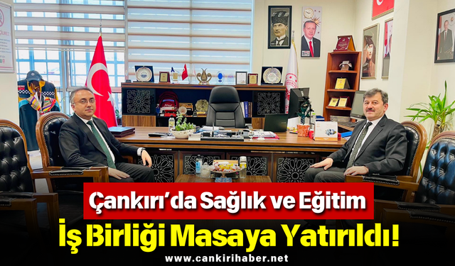 Çankırı’da Sağlık ve Eğitim İş Birliği Masaya Yatırıldı!