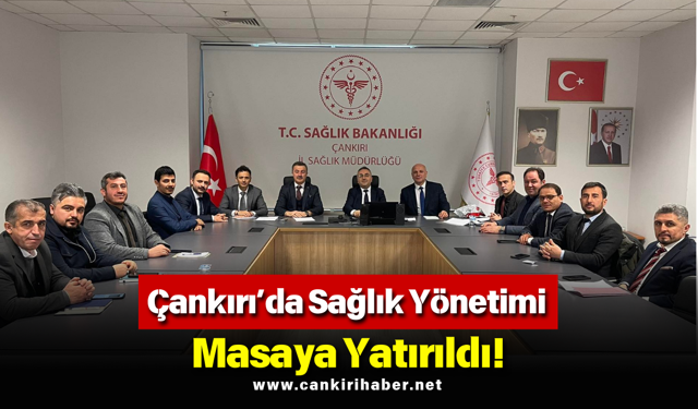 Çankırı’da Sağlık Yönetimi Masaya Yatırıldı!