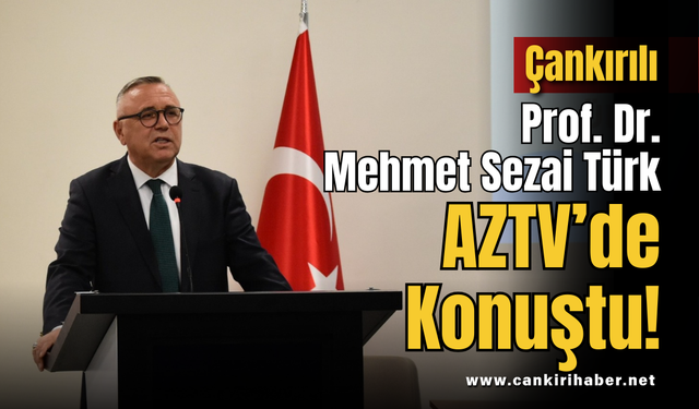 Çankırılı Prof. Dr. Mehmet Sezai Türk AZTV’de Konuştu!
