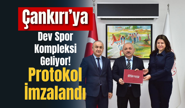 Çankırı’ya Dev Spor Kompleksi Geliyor! Protokol İmzalandı