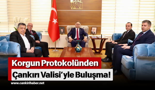 Korgun Protokolünden Çankırı Valisi’yle Buluşma!