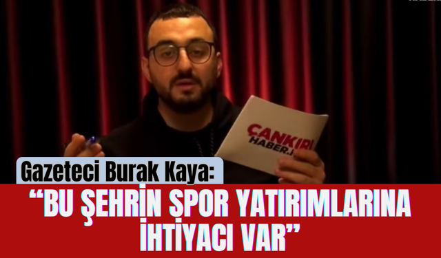 Gazeteci Burak Kaya: “Bu Şehrin Spor Yatırımlarına İhtiyacı Var”