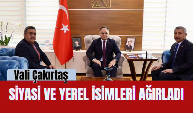 Vali Çakırtaş, Siyasi ve Yerel İsimleri Ağırladı
