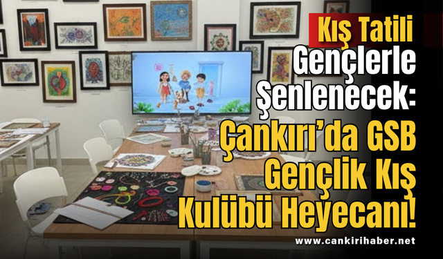 Kış Tatili Gençlerle Şenlenecek: Çankırı’da GSB Gençlik Kış Kulübü Heyecanı!